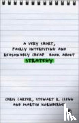 Carter, Chris, Clegg, Stewart R, Kornberger, Martin - A Very Short, Fairly Interesting and Reasonably Cheap Book About Studying Strategy