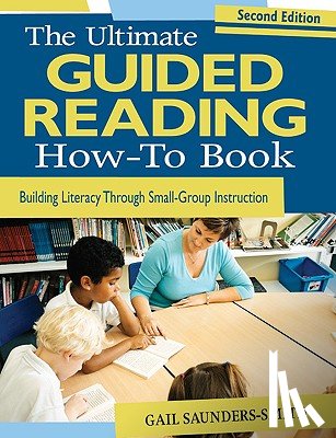 Saunders-Smith, Gail S. - The Ultimate Guided Reading How-To Book