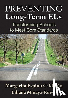 Calderon, Margarita Espino, Minaya-Rowe, Liliana - Preventing Long-Term ELs: Transforming Schools to Meet Core Standards
