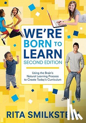 Smilkstein - We're Born to Learn: Using the Brain's Natural Learning Process to Create Today's Curriculum