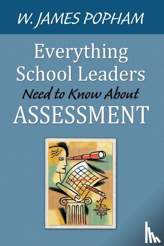 Popham, W. James - Everything School Leaders Need to Know About Assessment