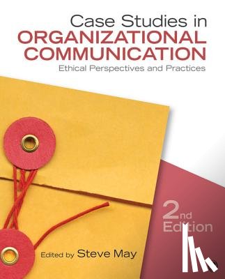 May - Case Studies in Organizational Communication: Ethical Perspectives and Practices