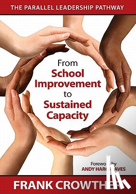 Crowther - From School Improvement to Sustained Capacity: The Parallel Leadership Pathway