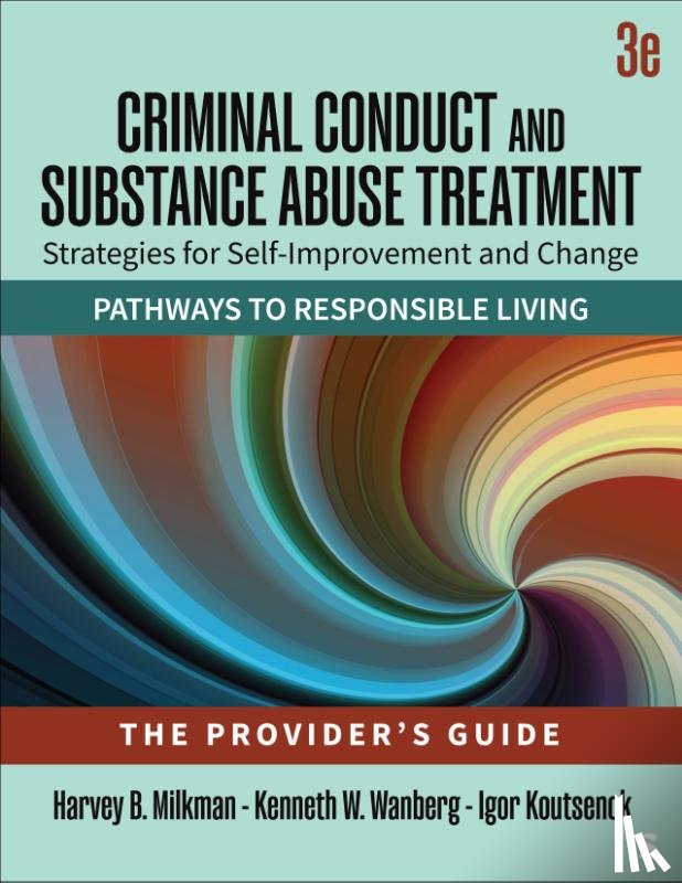 Milkman, Harvey B., Koutsenok, Igor, Wanberg, Kenneth W. - Criminal Conduct and Substance Abuse Treatment - The Provider's Guide