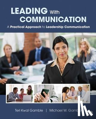 Gamble - Leading With Communication: A Practical Approach to Leadership Communication