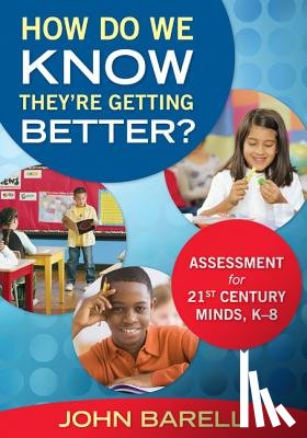 Barell - How Do We Know They re Getting Better?: Assessment for 21st Century Minds, K 8