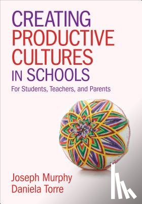 Murphy - Creating Productive Cultures in Schools: For Students, Teachers, and Parents