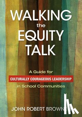 Browne - Walking the Equity Talk: A Guide for Culturally Courageous Leadership in School Communities