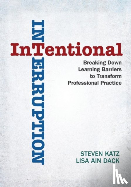 Katz - Intentional Interruption: Breaking Down Learning Barriers to Transform Professional Practice