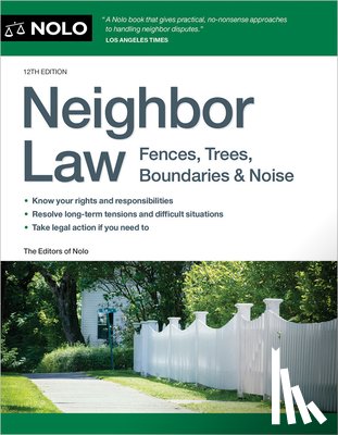 Nolo, Editors Of - Neighbor Law: Fences, Trees, Boundaries & Noise