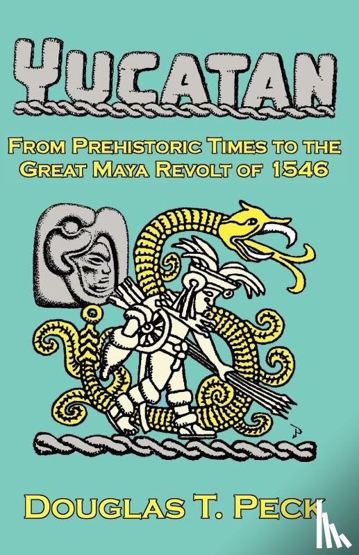 Peck, Douglas - The Yucatan-from Prehistoric Times to the Great Maya Revolt