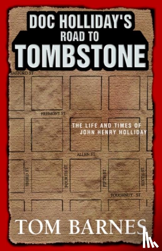Barnes, Tom (Institute for Religion Politics and Society Australian Catholic University) - Doc Holliday's Road to Tombstone