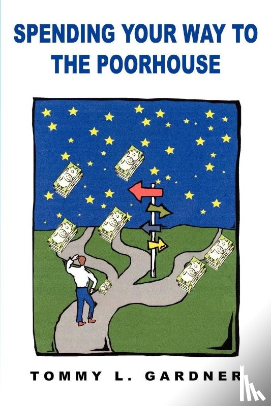 Gardner, Tommy L. - Spending Your Way to the Poorhouse