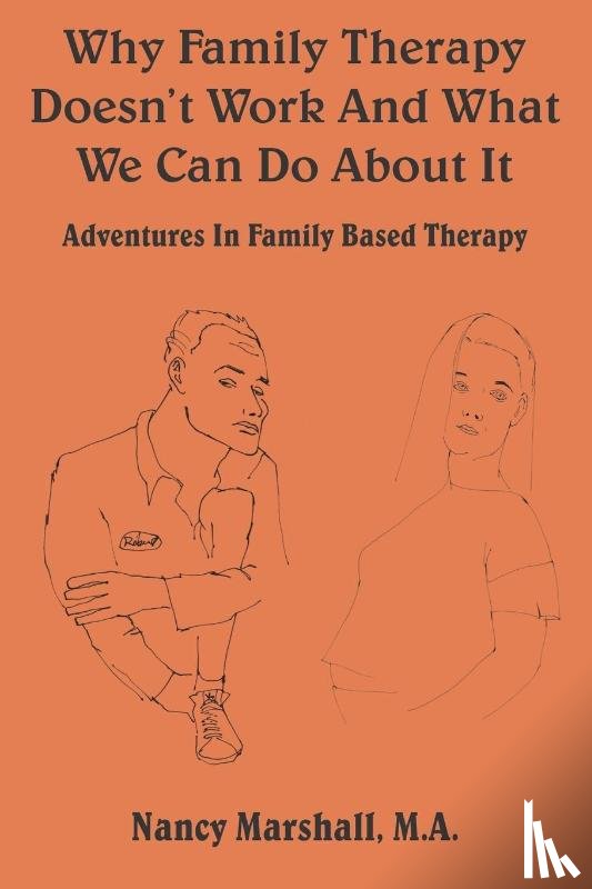 Marshall, Nancy - Why Family Therapy Doesn't Work and What We Can Do About It!