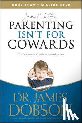 Dr. James Dobson - Parenting Isnt for Cowards
