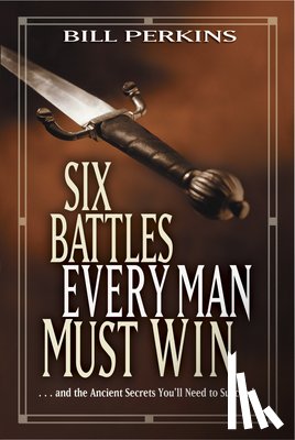Perkins, Bill - Six Battles Every Man Must Win