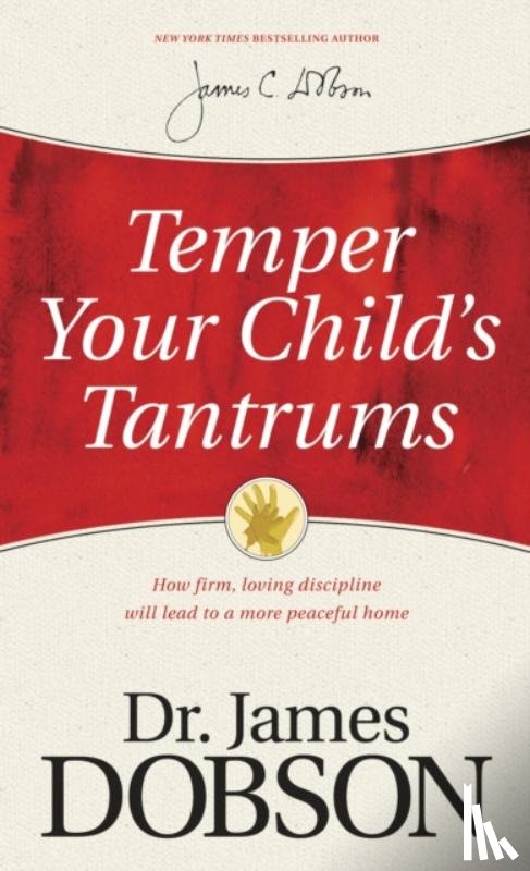 Dobson, James C. - Temper Your Child's Tantrums: How Firm, Loving Discipline Will Lead to a More Peaceful Home