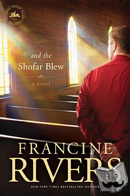 Rivers, Francine - And the Shofar Blew