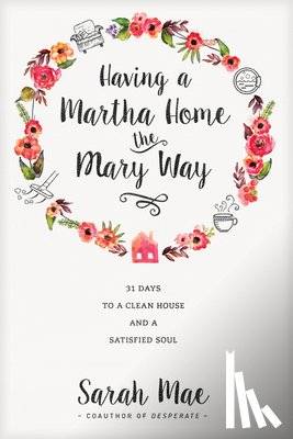 Sarah Mae - Having a Martha Home the Mary Way
