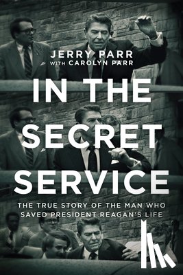 Parr, Jerry - In the Secret Service: The True Story of the Man Who Saved President Reagan's Life