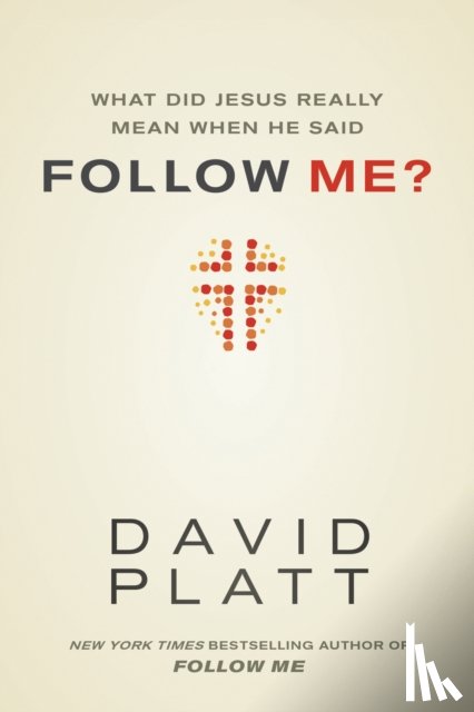 Platt, David - What Did Jesus Really Mean When He Said Follow Me?