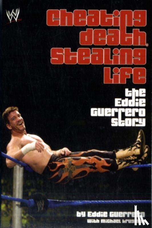 Eddie Guerrero - Cheating Death, Stealing Life