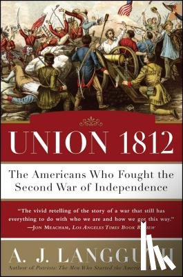 Langguth, A. J. - Union 1812: The Americans Who Fought the Second War of Independence