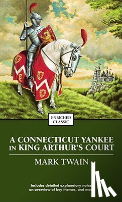 Twain, Mark - A Connecticut Yankee In King Arthur's Court: Enriched Classic