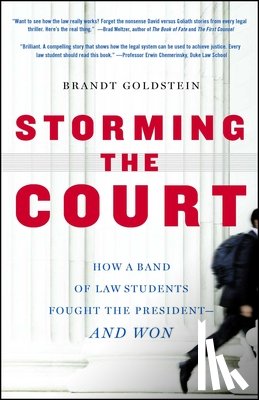 Goldstein, Brandt - Storming the Court: How a Band of Law Students Fought the President--And Won