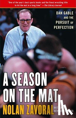 Zavoral, Nolan - A Season on the Mat: Dan Gable and the Pursuit of Perfection