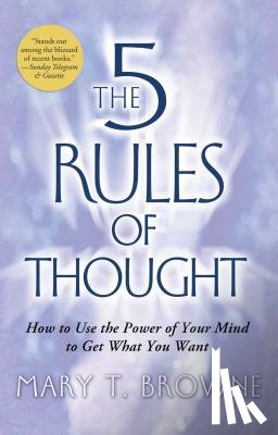 Browne, Mary T. - 5 Rules of Thought: How to Use the Power of Your Mind to Get What You Want