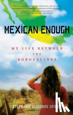 Griest, Stephanie Elizondo - Mexican Enough: My Life Between the Borderlines