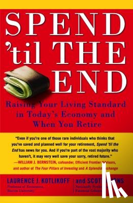 Kotlikoff, Laurence J. - Spend 'til the End: Raising Your Living Standard in Today's Economy and When You Retire