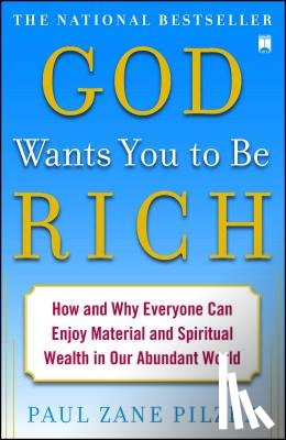 Pilzer, Paul Zane - God Wants You to Be Rich: How and Why Everyone Can Enjoy Material and Spiritual Wealth in Our Abundant World