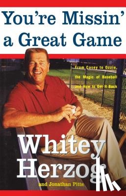 Herzog, Whitey, Pitts, Jonathan - You're Missin' a Great Game