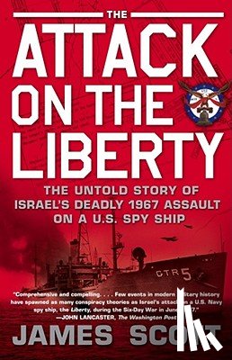 Scott, James M. - Attack on the Liberty: The Untold Story of Israel's Deadly 1967 Assault on a U.S. Spy Ship