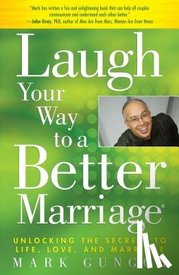 Gungor, Mark - Laugh Your Way to a Better Marriage: Unlocking the Secrets to Life, Love, and Marriage