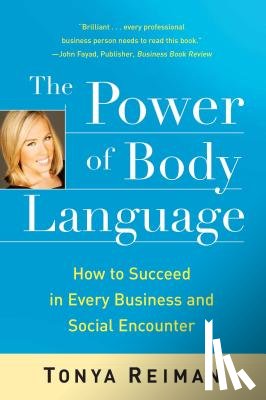 Reiman, Tonya - The Power of Body Language: How to Succeed in Every Business and Social Encounter