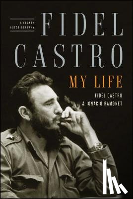 Ramonet, Ignacio, Castro, Fidel - Fidel Castro: My Life