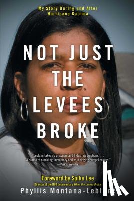 Montana-LeBlanc, Phyllis - Not Just the Levees Broke: My Story During and After Hurricane Katrina