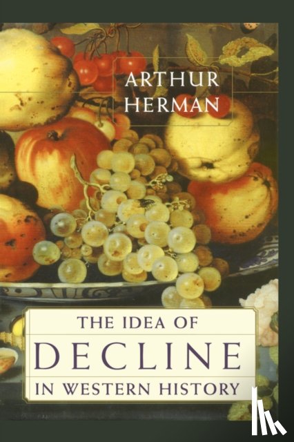 Herman, Arthur - The Idea of Decline in Western History
