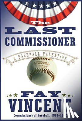 Vincent, Fay - The Last Commissioner