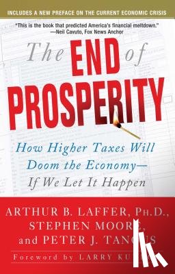 Laffer, Arthur B., Moore, Stephen, Tanous, Peter - The End of Prosperity