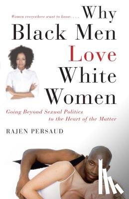 Persaud, Rajen - Why Black Men Love White Women