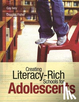 Ivey, Gay (James Madison University), Fisher, Douglas (The University of Melbourne Australia) - Creating Literacy-Rich Schools for Adolescents