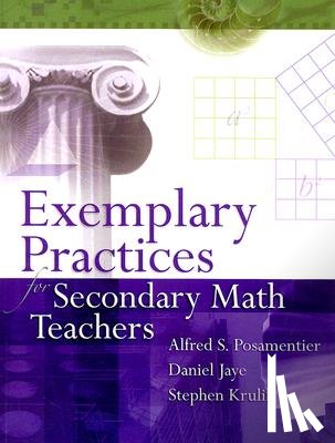 Posamentier, Dr Alfred S, Jaye, Daniel, Krulik, Stephen (Mercy College New York USA) - Exemplary Practices for Secondary Math Teachers