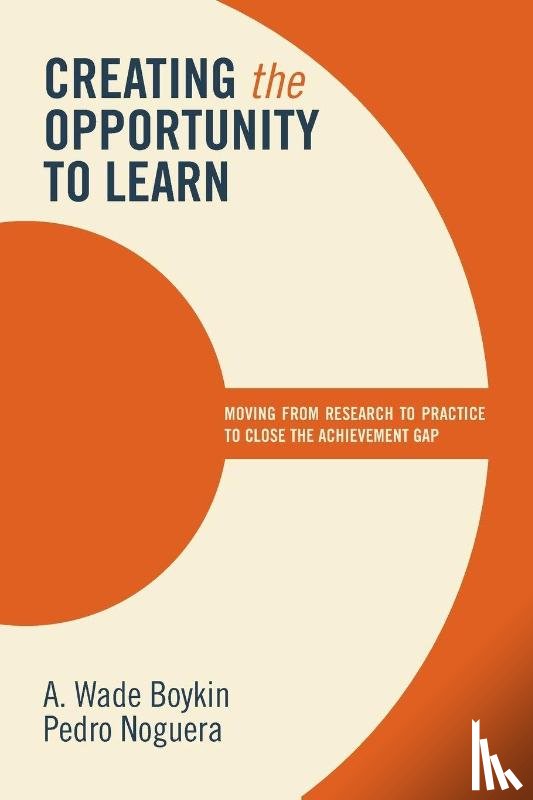 Boykin, A. Wade, Noguera, Pedro - Creating the Opportunity to Learn