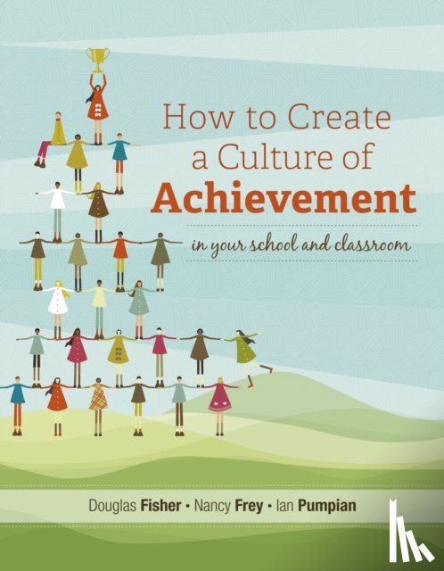 Fisher, Douglas, Frey, Nancy, Pumpian, Ian - How to Create a Culture of Achievement in Your School and Classroom