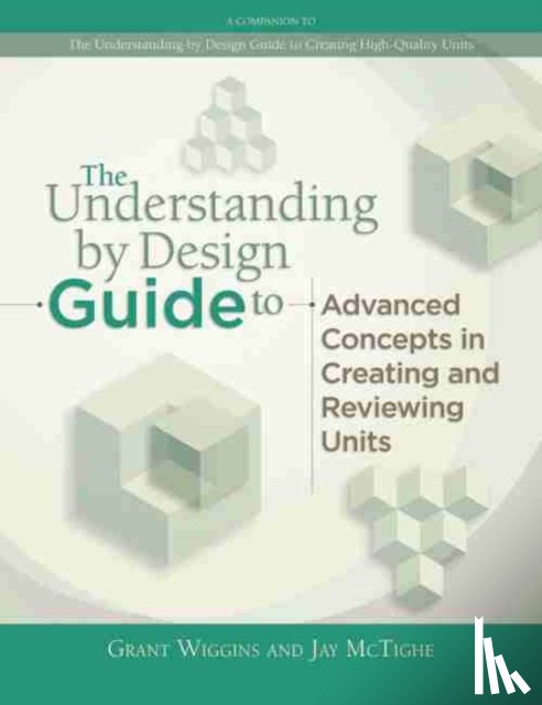 Wiggins, Grant, McTighe, Jay - Understanding by Design Guide to Advanced Concepts in Creating and Reviewing Units