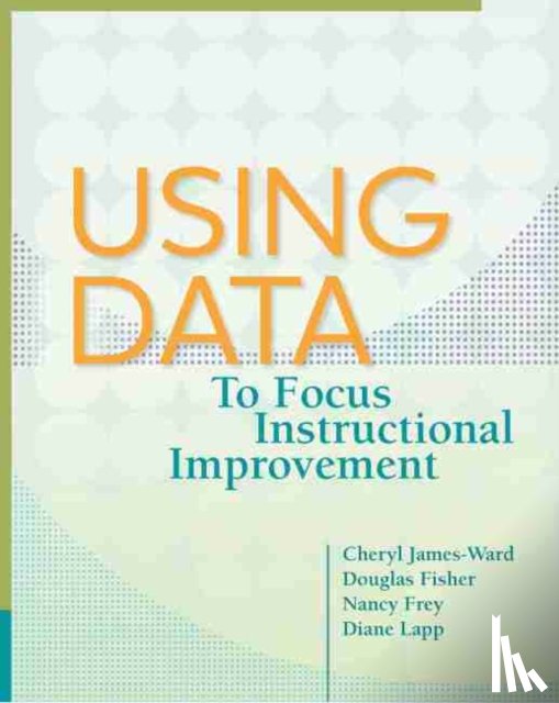 James-Ward, Cheryl, Fisher, Douglas, Frey, Nancy, Lapp, Diane - Using Data to Focus Instructional Improvement
